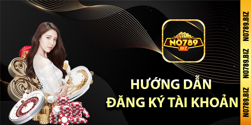 Hướng dẫn đăng ký tài khoản No789