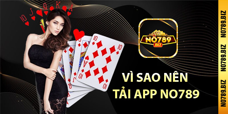 Vì Sao Nên Tải App No789