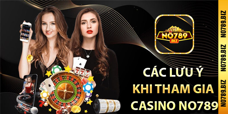 Các lưu ý khi tham gia casino No789 trực tuyến