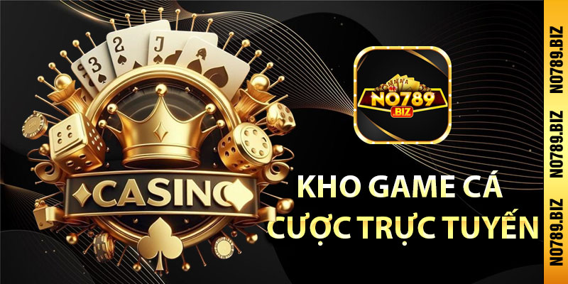 KHO GAME CÁ CƯỢC TRỰC TUYẾN