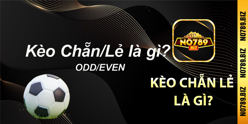 Kèo chẵn lẻ là gì?