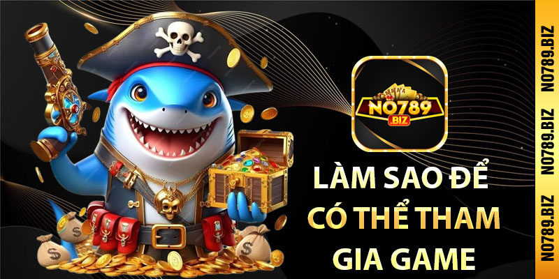 Làm sao để có thể tham gia game bắn cá đổi thưởng đơn giản nhất?