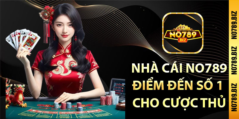 Nhà cái No789 điểm đến số 1 cho cược thủ