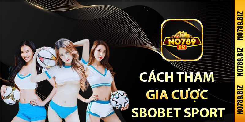 cách tham gia cược SBOBET Sport