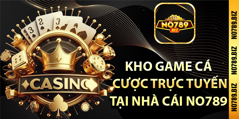 kho game cá
 cược trực tuyến
tại nhà cái no789