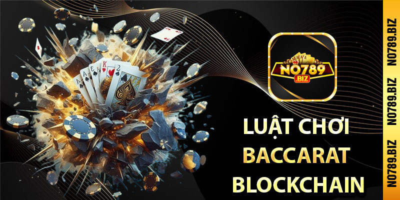 luật chơi 
Baccarat 
Blockchain