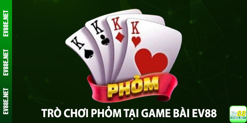 Trò chơi Phỏm tại game bài EV88