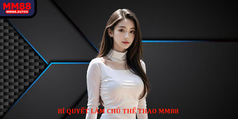 Bí Quyết Làm Chủ Thể Thao MM88
