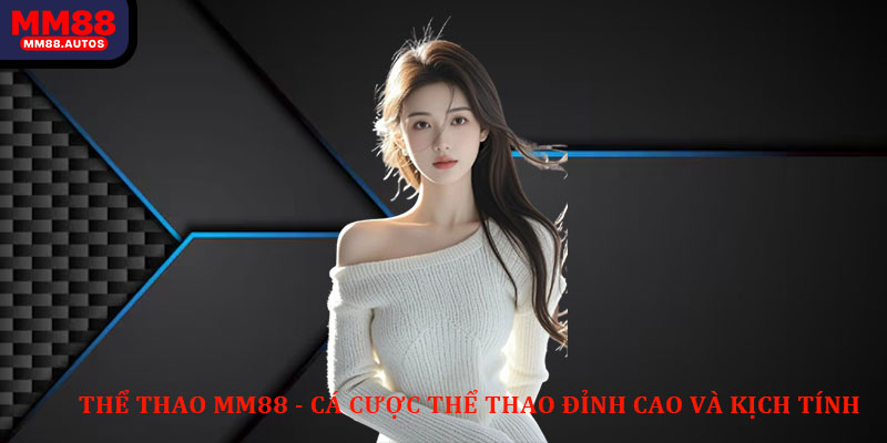 Thể thao MM88 - Cá cược thể thao đỉnh cao và kịch tính